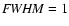 ${\it FWHM} = 1$