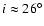 $i\approx26^\circ$