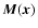 $\vec{M}(\vec{x})$