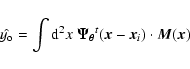 \begin{displaymath}%
\hat{y_{\rm o}} = \int {\rm d}^2x\; \vec{\Psi_{\theta}}^t(\vec{x}-\vec{x}_i)
\cdot \vec{M}(\vec{x})
\end{displaymath}