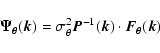 \begin{displaymath}%
\vec{\Psi_{\theta}}(\vec{k}) = \sigma_\theta^2 \vec{P}^{-1}(\vec{k})\cdot \vec{F_\theta}(\vec{k})
\end{displaymath}