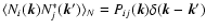 $\langle
N_i(\vec{k})
N_j^*(\vec{k}')\rangle_N=P_{ij}(\vec{k})\delta(\vec{k}-\vec{k}')$