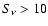 $S_\nu>10$