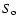 $S_{\rm o}$