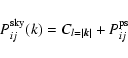 \begin{displaymath}%
P^{\rm sky}_{ij}(k) = C_{l=\vert\vec{k}\vert} + P^{\rm ps}_{ij}
\end{displaymath}