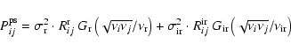 \begin{displaymath}%
P^{\rm ps}_{ij} = \sigma_{\rm r}^2\cdot R^{\rm r}_{ij}\; G_...
...}_{ij}\; G_{\rm ir}\left(\sqrt{\nu_i\nu_j}/\nu_{\rm ir}\right)
\end{displaymath}