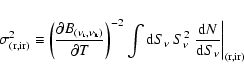 \begin{displaymath}%
\sigma^2_{({\rm r,ir})} \equiv
\left(\frac{\partial B_{(\...
...2\;
\frac{{\rm d}N}{{\rm d}S_\nu}\bigg\vert _{({\rm r,ir})}
\end{displaymath}