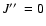 $J\hbox{$^{\prime\prime}$ }=0$