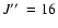 $J\hbox{$^{\prime\prime}$ }=16$