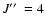 $J\hbox{$^{\prime\prime}$ }=4$