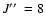 $J\hbox{$^{\prime\prime}$ }=8$