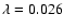 $\lambda=0.026$
