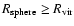 $ R _{\rm sphere} \geq R _{\rm vir} $