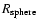 $R_{\rm sphere}$