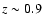 $z \sim 0.9$