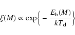 \begin{displaymath}\xi(M) \propto {\rm exp} { \Big\{ -\frac{E_{\rm b}(M)}{kT_{\rm d}} \Big\} }
\end{displaymath}