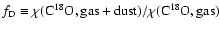 $f_{\rm D}
\equiv \chi({\rm C^{18}O,gas+dust})/\chi({\rm C^{18}O,gas})$