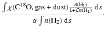 $\displaystyle \frac{\int \chi({\rm C^{18}O,gas+dust}) \frac{n({\rm H_2})}{1+C n({\rm H_2})}
~ {\rm d}s} {\alpha \int n({\rm H_2}) ~ {\rm d}s}\cdot$