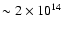 $\sim 2 \times 10^{14}$
