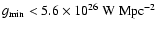 $ g_{\min}<5.6\times 10^{26}\ {\rm W}\ {\rm Mpc}^{-2}$
