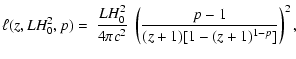 $\displaystyle \ell(z,LH_0^2,p)=~\frac{LH_0^2}{4\pi c^2}~\left(
\frac{p-1}{(z+1)[1-(z+1)^{1-p}]}\right) ^2 ,$