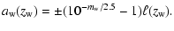 $\displaystyle a_{\rm w}(z_{\rm w}) = \pm(10^{-m_{\rm w}/2.5}-1)\ell(z_{\rm w}).$