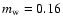 $m_{\rm w}= 0.16$
