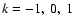 $k=-1,\ 0,\ 1$