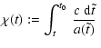 $\displaystyle \chi(t):=\int_t^{t_0}~\frac{c~\hbox{\rm {d}}\tilde t}{a(\tilde t)}~$