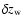 $\delta z_{\rm w}$