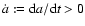 $\dot a:=\hbox{\rm {d}}a/\hbox{\rm {d}}t>0$