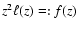 $z^2\ell(z)=:f(z)$