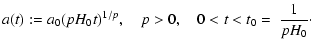 $\displaystyle a(t):= a_0(pH_0t)^{1/p},\quad p>0,\quad
0<t<t_0=~\frac{1}{pH_0}\cdot$