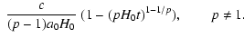 $\displaystyle ~\frac{c}{(p-1)a_0H_0}~
(1-(pH_0t)^{1-1/p}),\quad\quad p\not=1.$