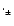 $\cdot_\pm$