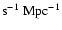 ${\rm s^{-1}\ Mpc^{-1}}$