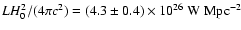 $LH_0^2/(4\pi c^2) = (4.3\pm 0.4)\times 10^{26}\ {\rm W\ Mpc^{-2}}$