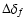 $\Delta \delta_f$