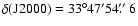 $\rm\delta(J2000) = 33^{\circ} 47' 54\hbox{$.\!\!^{\prime\prime}$ }6$