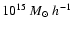 $10^{15}~M_\odot~ h^{-1}$