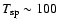 $T_{\rm sp}\sim100$