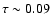 $\tau\sim0.09$