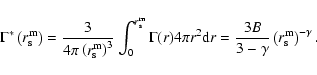 \begin{displaymath}%
\Gamma^*\left(r_{\rm s}^{\rm m}\right) =
\frac{3}{4\pi \le...
...\frac{3 B}{3-\gamma} \left(r_{\rm s}^{\rm m}\right)^{-\gamma}.
\end{displaymath}