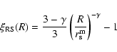 \begin{displaymath}%
\xi_{{\rm RS}}(R) = \frac{3-\gamma}{3}
\left(\frac{R}{r_{\rm s}^{\rm m}}\right)^{-\gamma}-1
\end{displaymath}