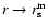 $r \rightarrow r_{\rm s}^{\rm m}$