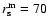 $r_{\rm s}^{\rm m}=70$