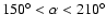 $150^\circ<\alpha<210^\circ$
