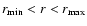 $r_{{\rm min}} < r <r_{{\rm max}}$