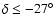 $\delta \le
-27^{\circ}$