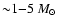 ${\sim} 1{-}5~ M_{\odot}$